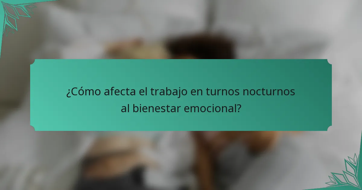 ¿Cómo afecta el trabajo en turnos nocturnos al bienestar emocional?