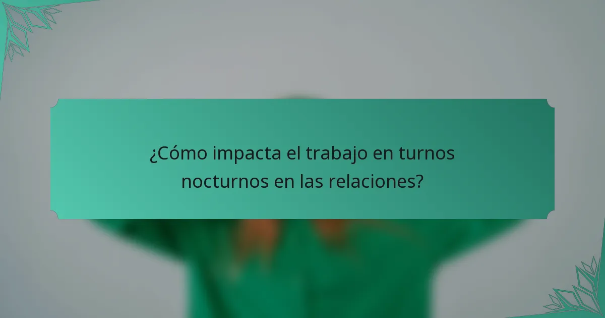 ¿Cómo impacta el trabajo en turnos nocturnos en las relaciones?