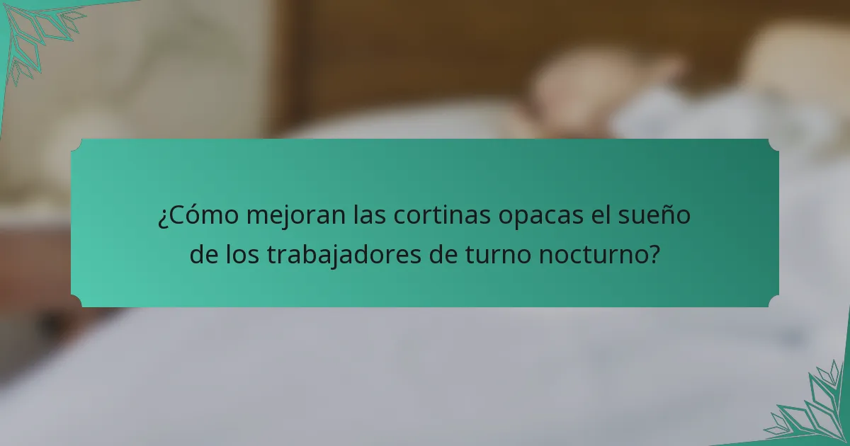¿Cómo mejoran las cortinas opacas el sueño de los trabajadores de turno nocturno?