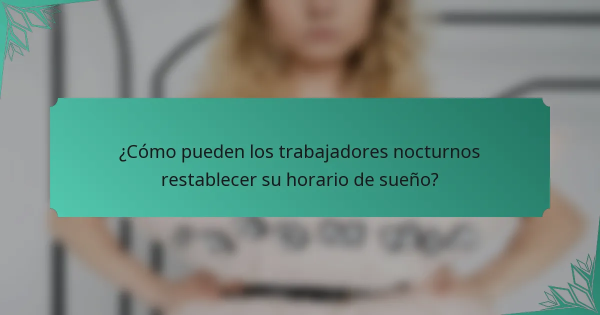 ¿Cómo pueden los trabajadores nocturnos restablecer su horario de sueño?