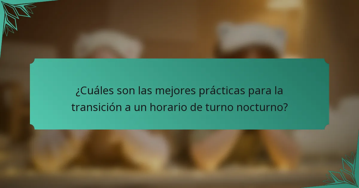 ¿Cuáles son las mejores prácticas para la transición a un horario de turno nocturno?