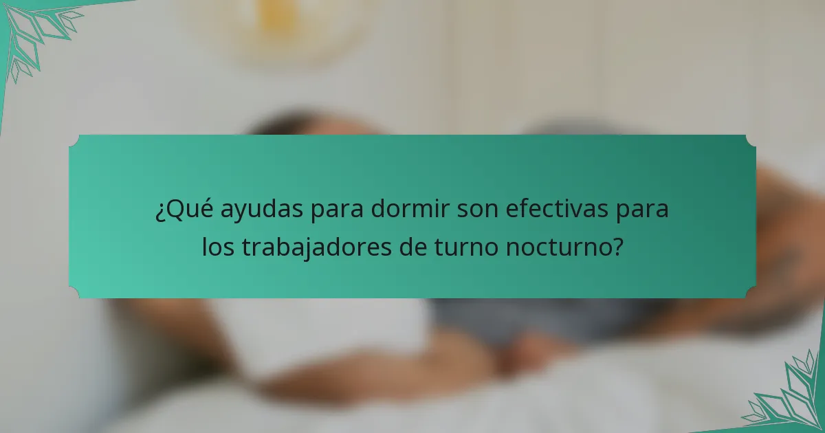 ¿Qué ayudas para dormir son efectivas para los trabajadores de turno nocturno?