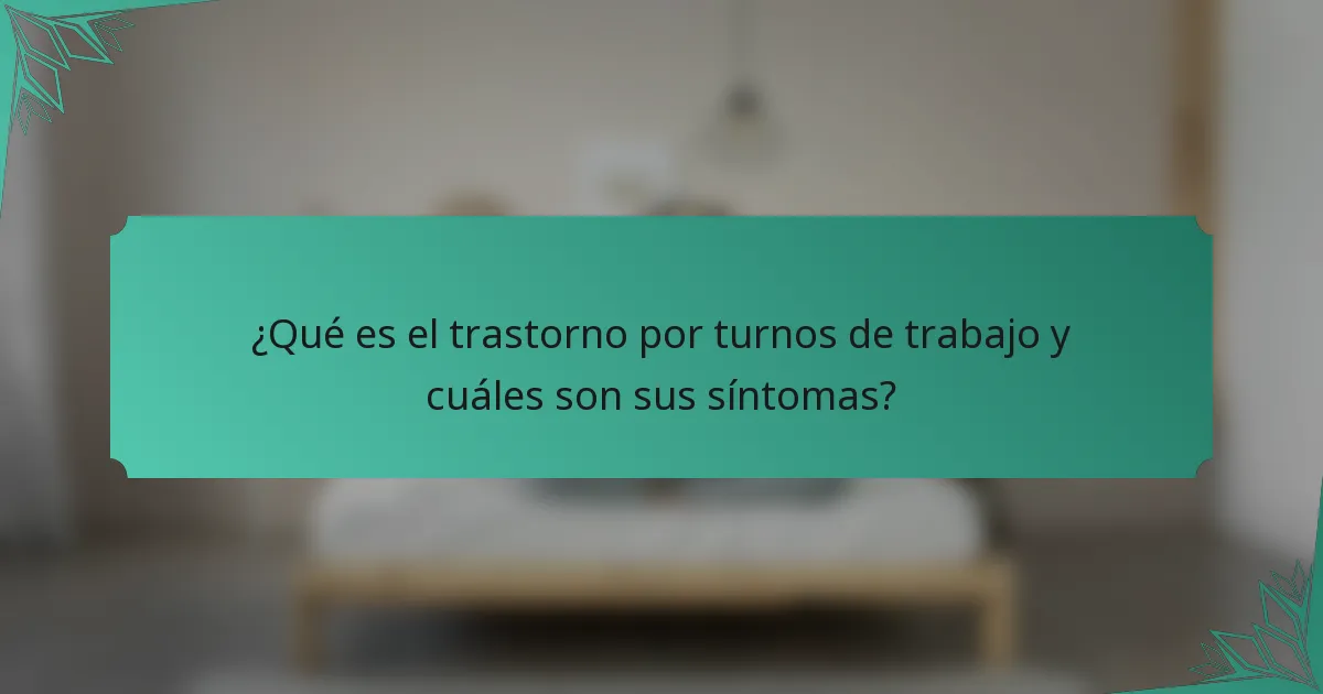 ¿Qué es el trastorno por turnos de trabajo y cuáles son sus síntomas?