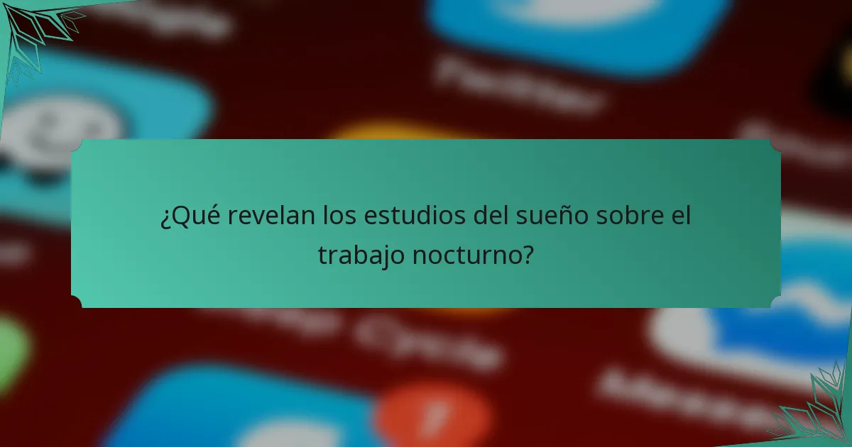 ¿Qué revelan los estudios del sueño sobre el trabajo nocturno?