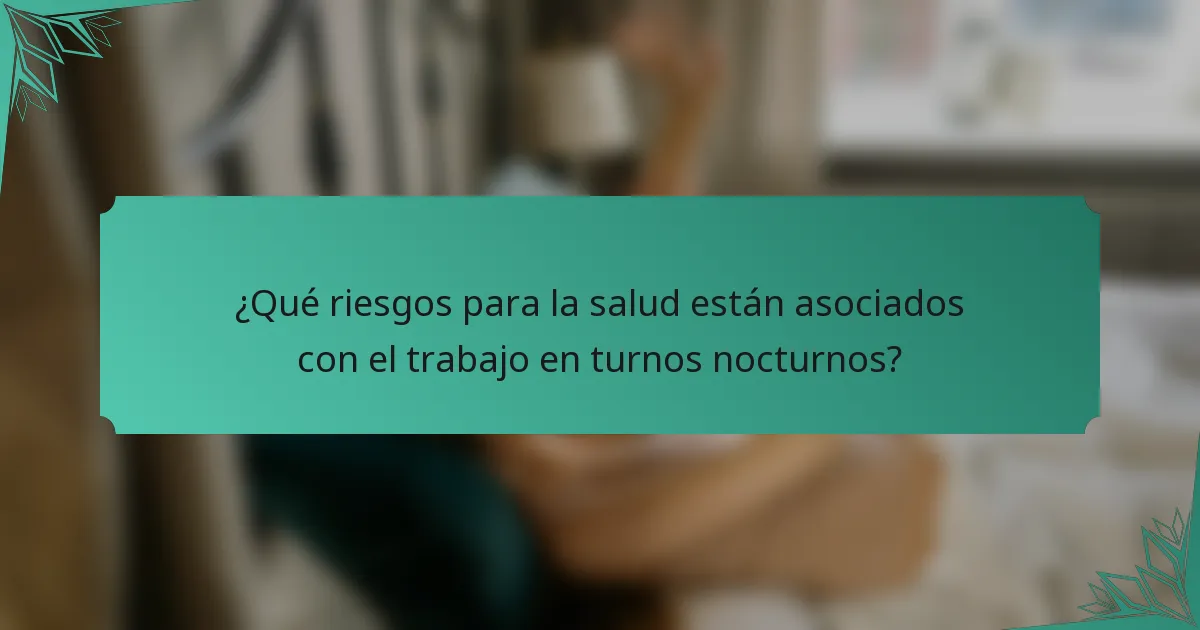 ¿Qué riesgos para la salud están asociados con el trabajo en turnos nocturnos?
